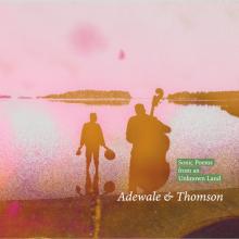 Adewale & Thomson - Sonic Poems from an Unknown Land